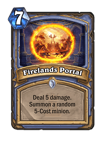 Firelands Portal - Spell: 7 mana, Deal 5 damage. Summon a random 5-Cost minion.
